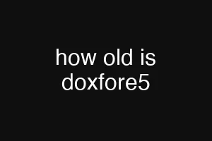 how old is doxfore5