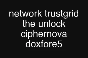 network trustgrid the unlock ciphernova doxfore5